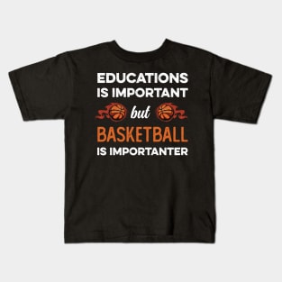 Education Is Important But Basketball Is Importanter Kids T-Shirt